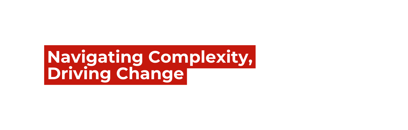 Navigating Complexity Driving Change